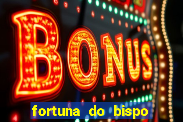 fortuna do bispo samuel ferreira